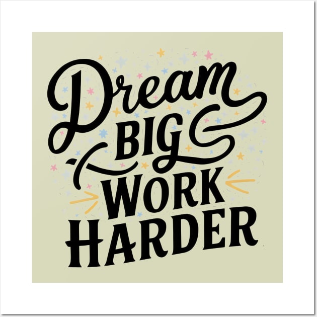 Dream Big Work Harder Wall Art by Radon Creations